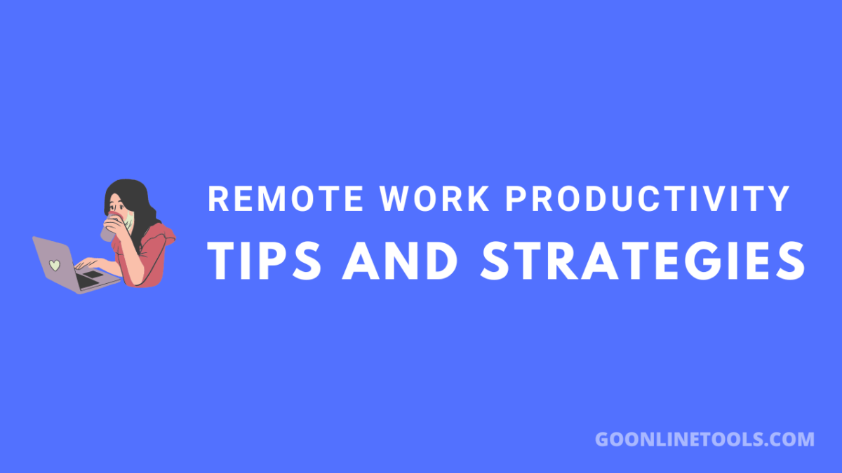 Remote Work Productivity: Tips and Strategies for Staying Focused and Efficient While Working from Home