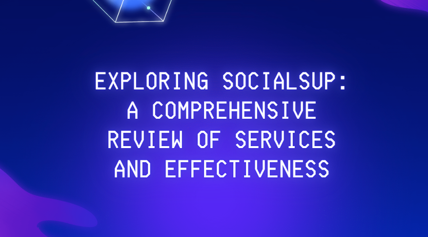 Exploring SocialsUp: A Comprehensive Review of Services and Effectiveness